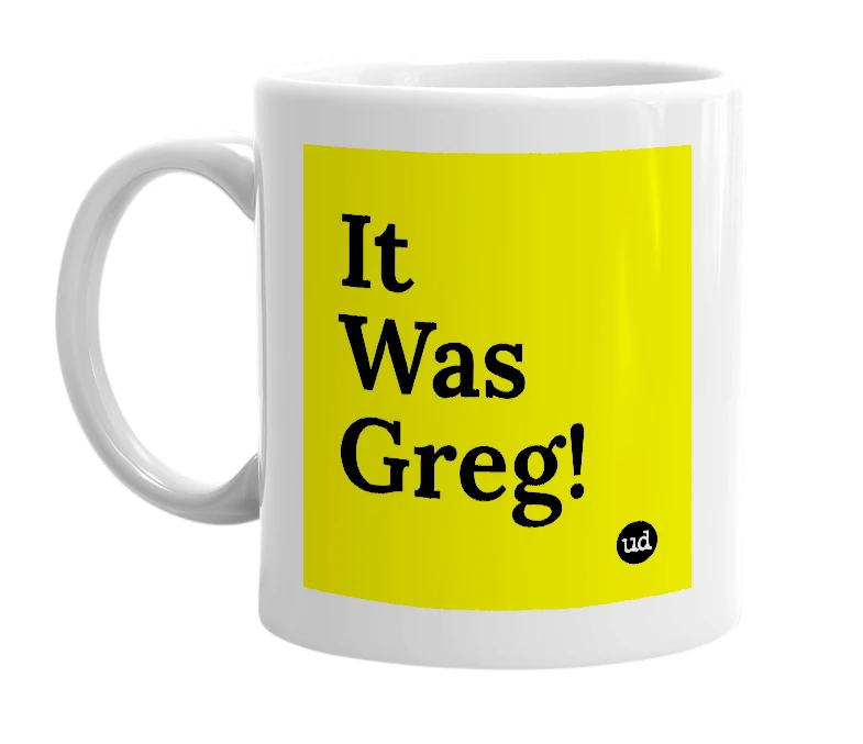 White mug with 'It Was Greg!' in bold black letters
