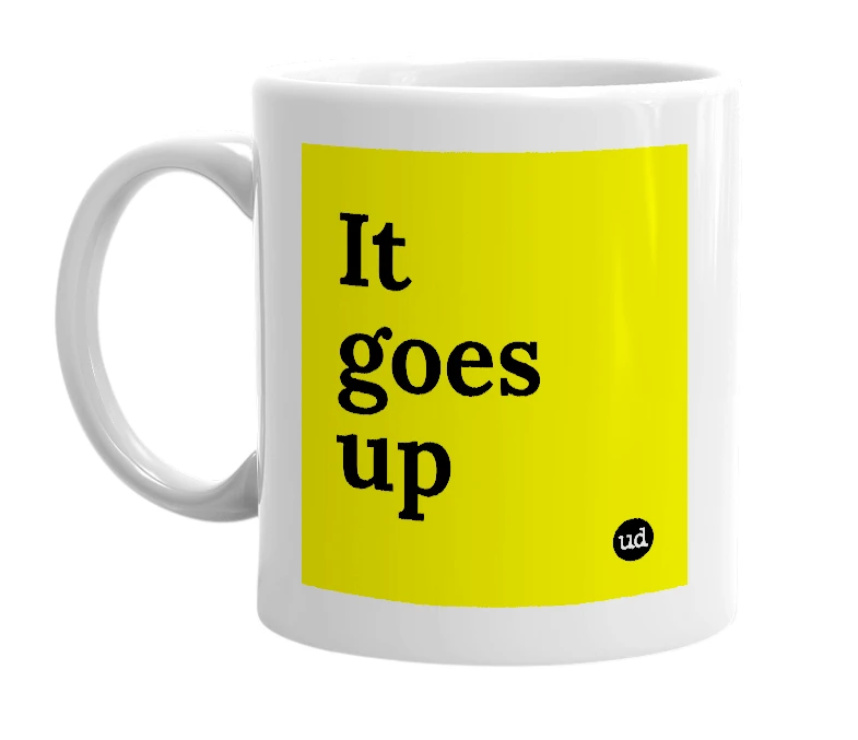 White mug with 'It goes up' in bold black letters