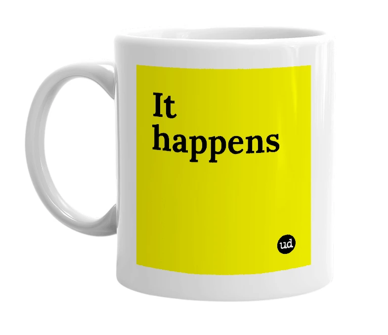 White mug with 'It happens' in bold black letters