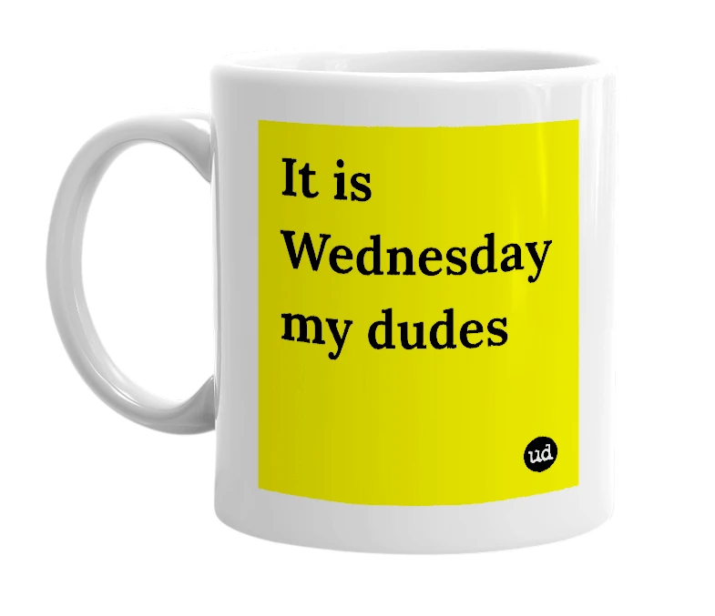 White mug with 'It is Wednesday my dudes' in bold black letters