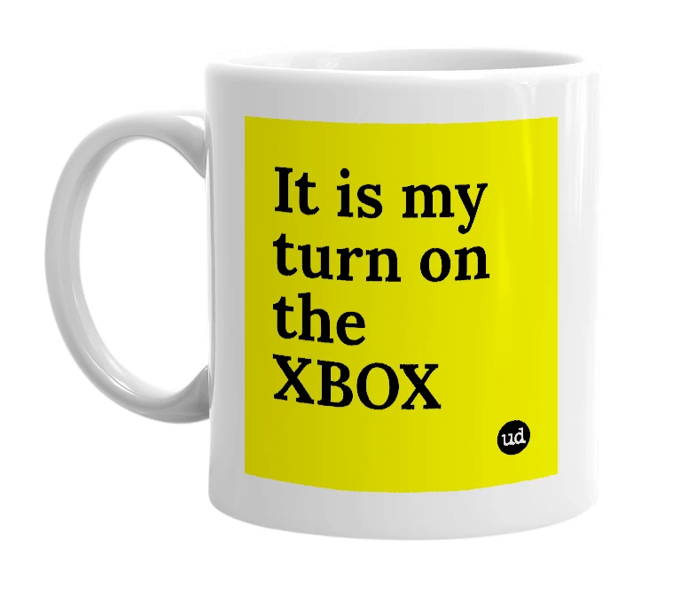 White mug with 'It is my turn on the XBOX' in bold black letters