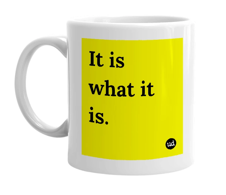 White mug with 'It is what it is.' in bold black letters