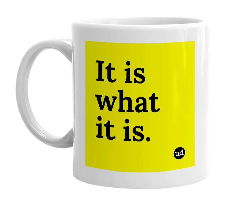 White mug with 'It is what it is.' in bold black letters