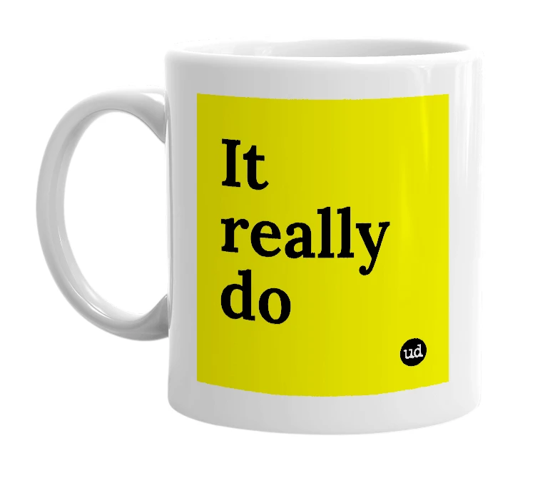 White mug with 'It really do' in bold black letters