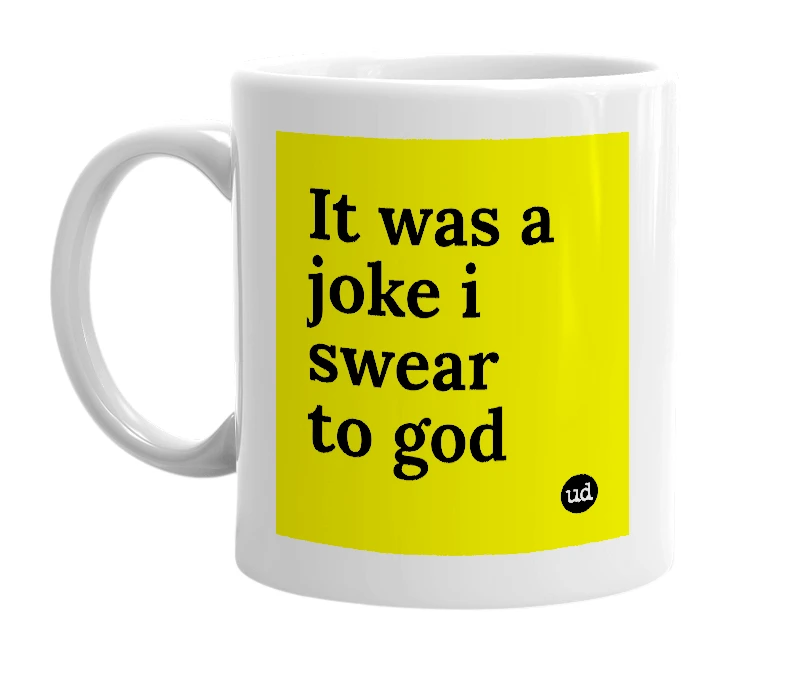 White mug with 'It was a joke i swear to god' in bold black letters