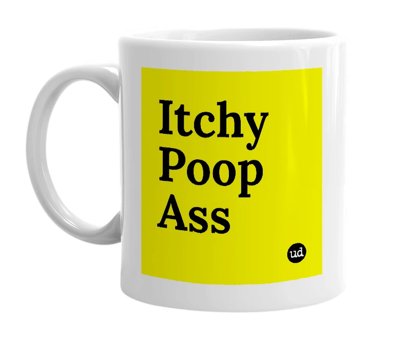 White mug with 'Itchy Poop Ass' in bold black letters