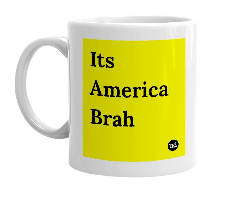 White mug with 'Its America Brah' in bold black letters