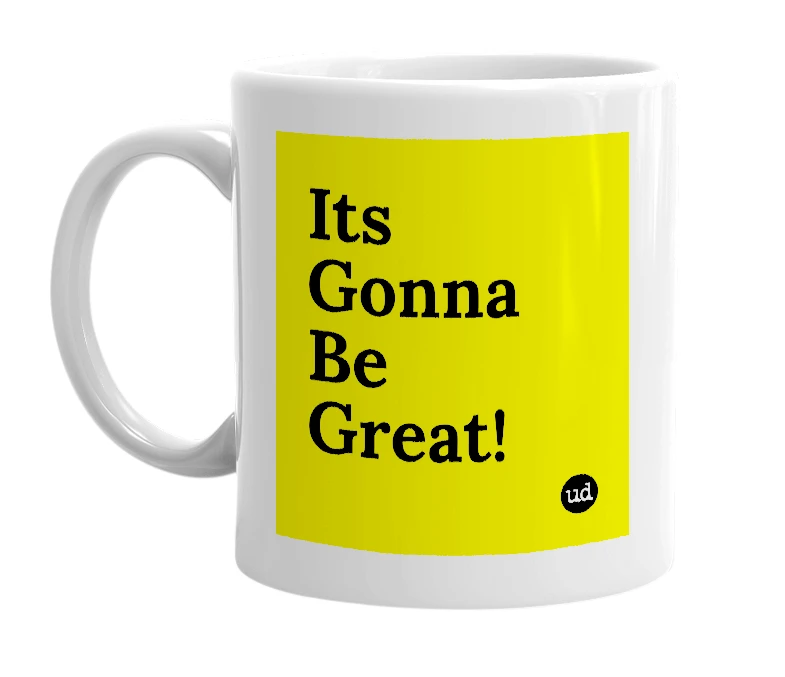 White mug with 'Its Gonna Be Great!' in bold black letters