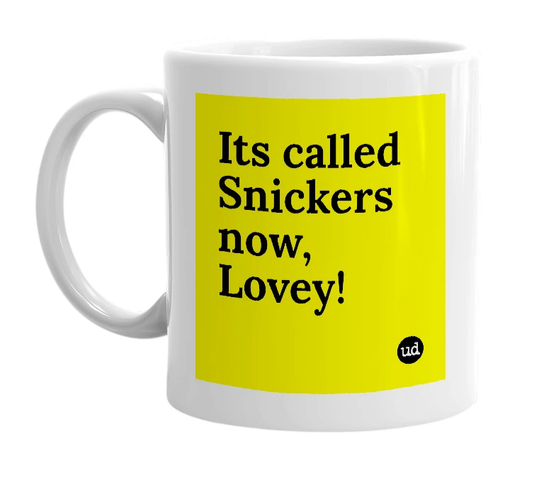 White mug with 'Its called Snickers now, Lovey!' in bold black letters