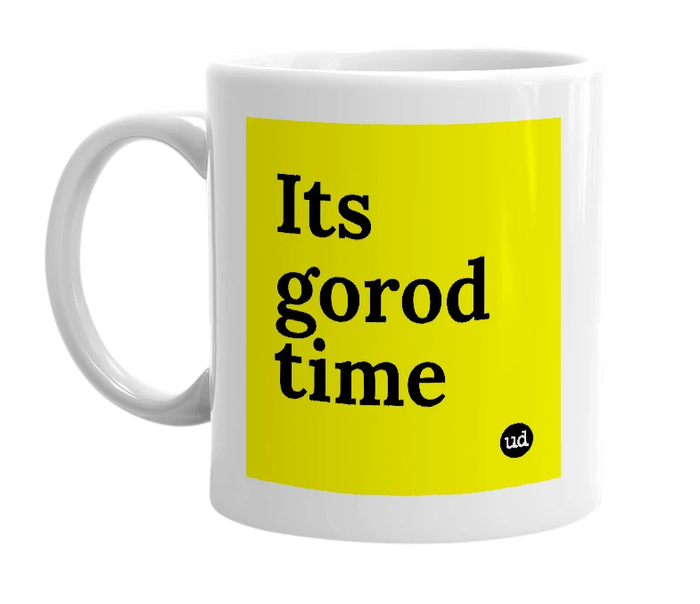 White mug with 'Its gorod time' in bold black letters