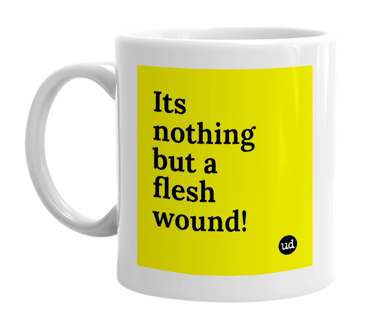 White mug with 'Its nothing but a flesh wound!' in bold black letters