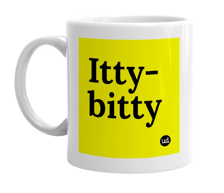 White mug with 'Itty-bitty' in bold black letters