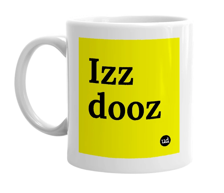 White mug with 'Izz dooz' in bold black letters