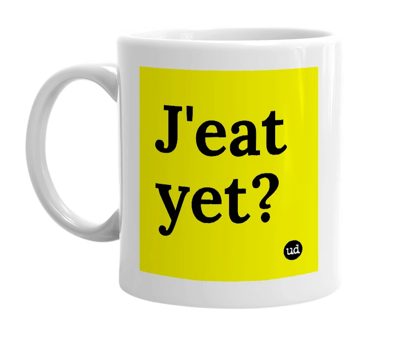White mug with 'J'eat yet?' in bold black letters