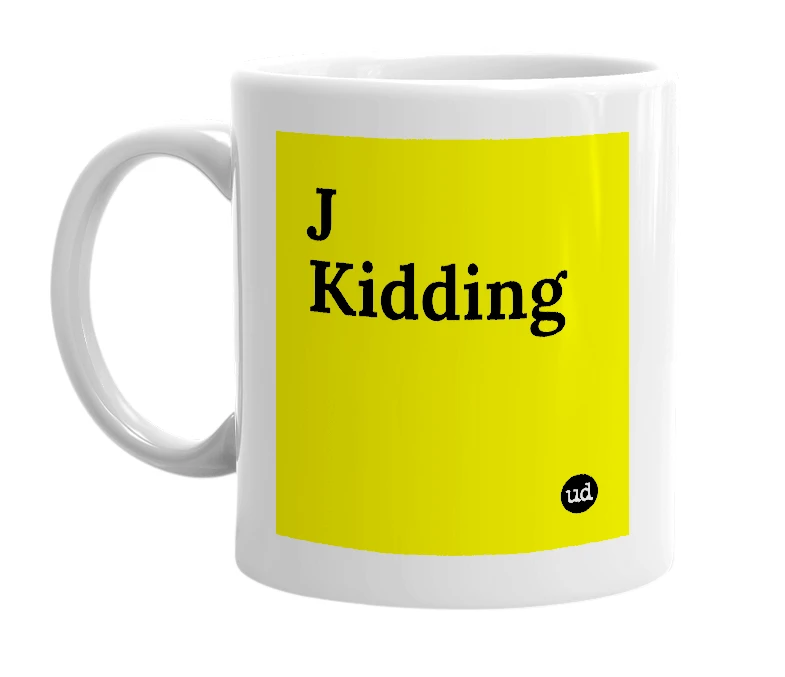 White mug with 'J Kidding' in bold black letters