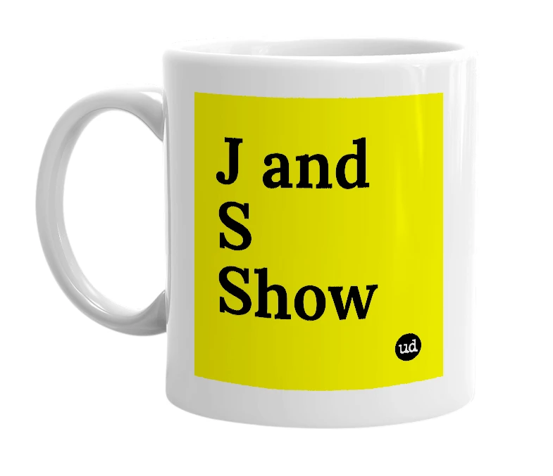 White mug with 'J and S Show' in bold black letters