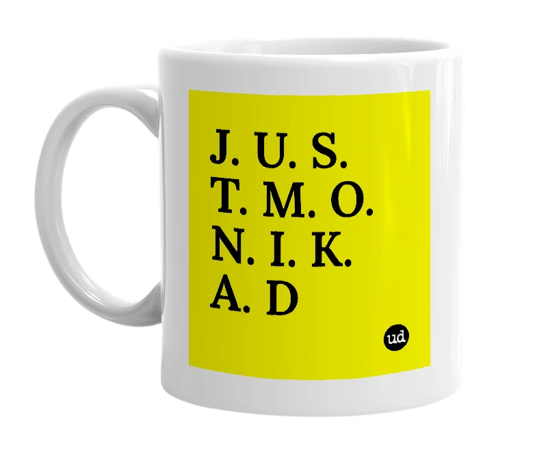 White mug with 'J. U. S. T. M. O. N. I. K. A. D' in bold black letters