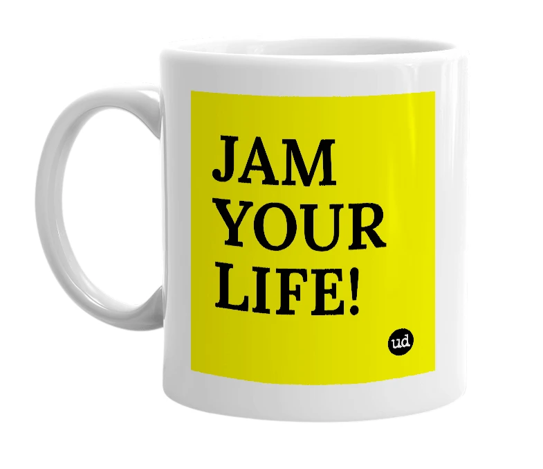 White mug with 'JAM YOUR LIFE!' in bold black letters