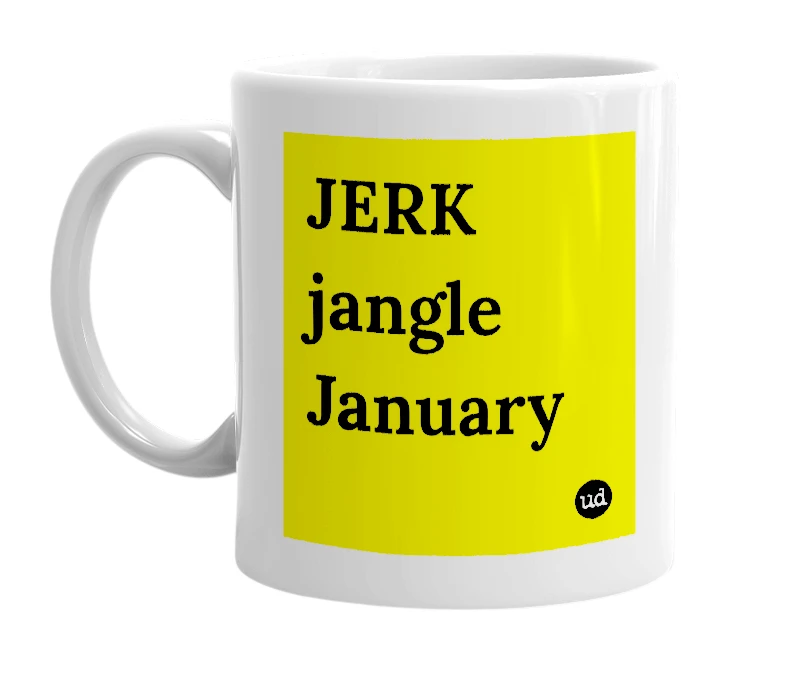 White mug with 'JERK jangle January' in bold black letters