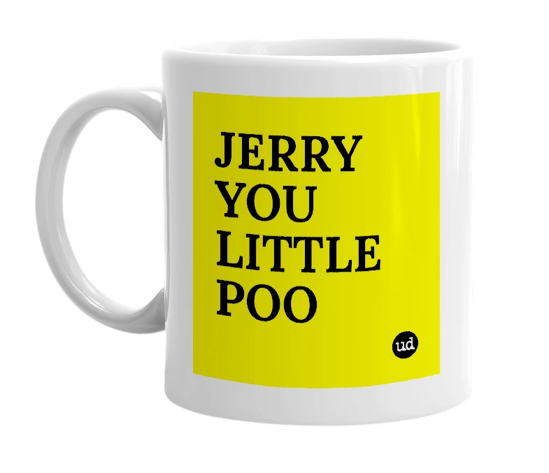 White mug with 'JERRY YOU LITTLE POO' in bold black letters