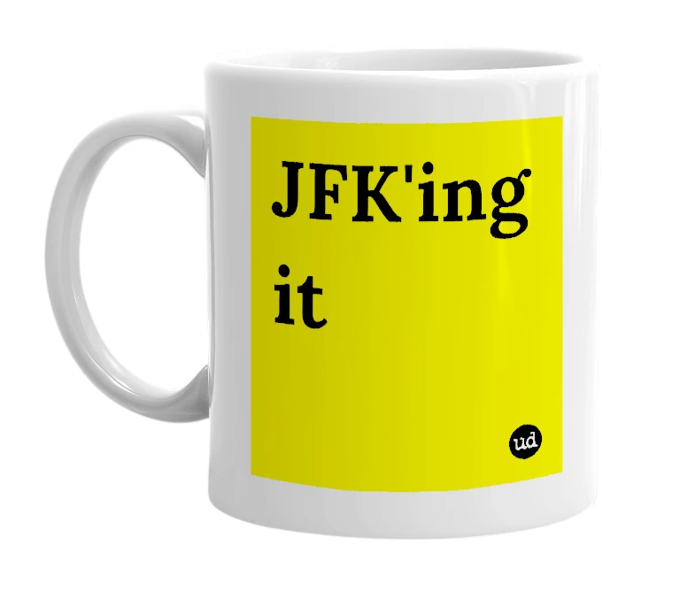 White mug with 'JFK'ing it' in bold black letters