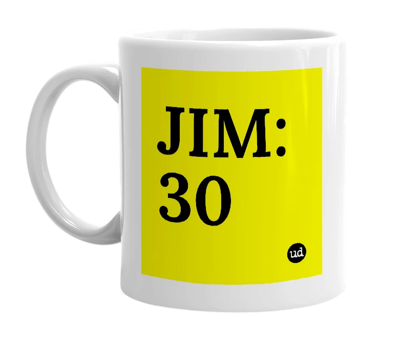 White mug with 'JIM:30' in bold black letters