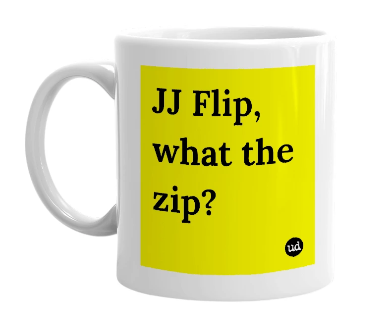 White mug with 'JJ Flip, what the zip?' in bold black letters