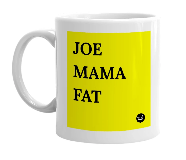 White mug with 'JOE MAMA FAT' in bold black letters