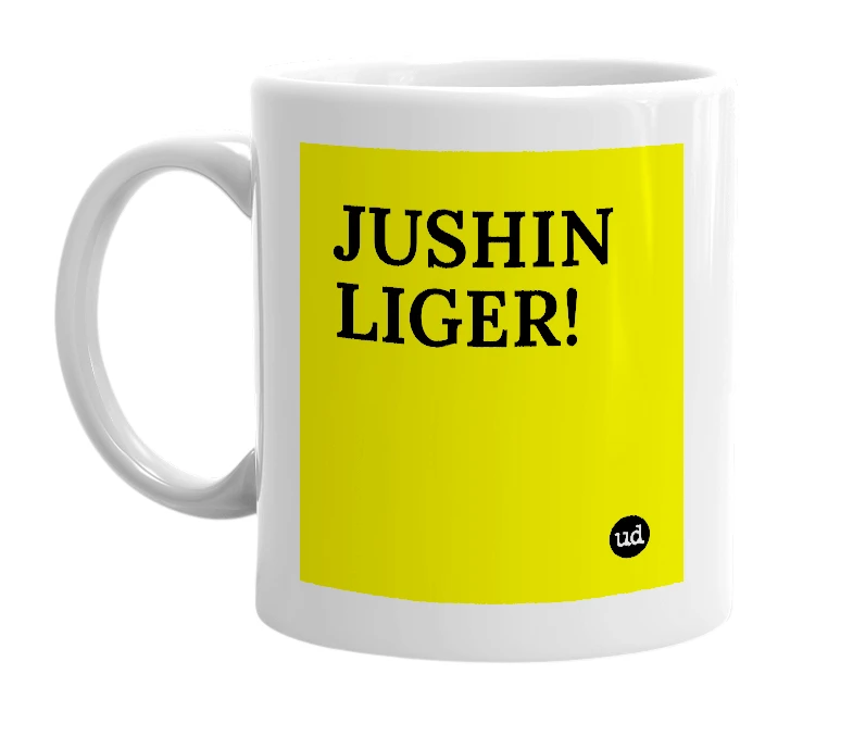 White mug with 'JUSHIN LIGER!' in bold black letters