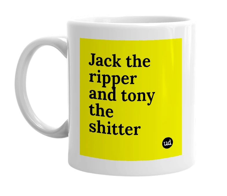 White mug with 'Jack the ripper and tony the shitter' in bold black letters