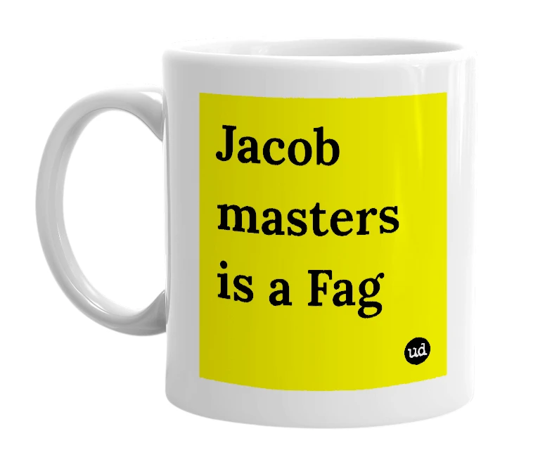 White mug with 'Jacob masters is a Fag' in bold black letters