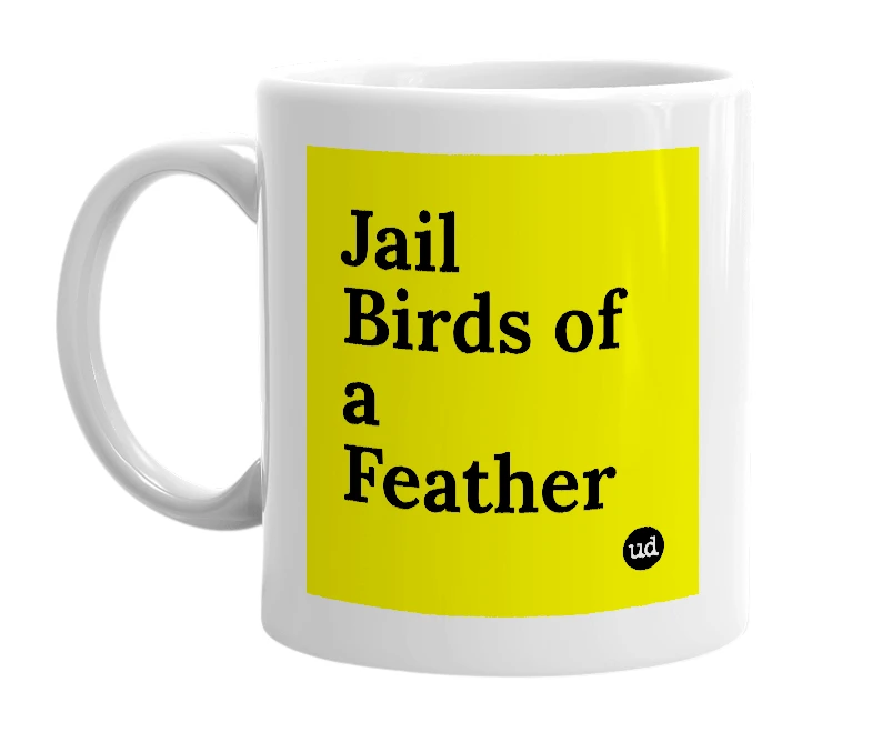 White mug with 'Jail Birds of a Feather' in bold black letters