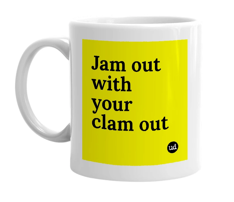 White mug with 'Jam out with your clam out' in bold black letters