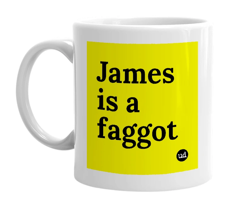 White mug with 'James is a faggot' in bold black letters