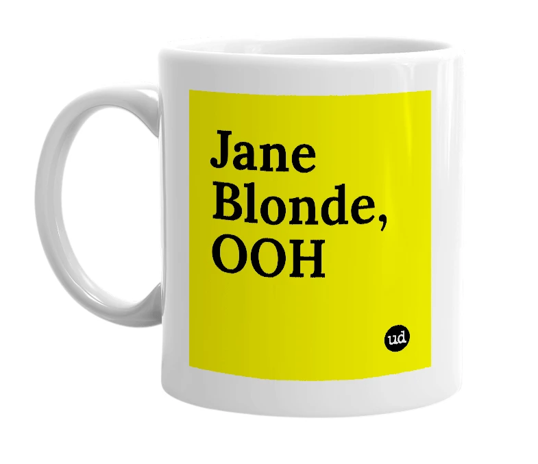 White mug with 'Jane Blonde, OOH' in bold black letters