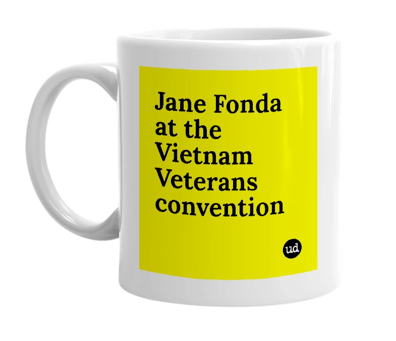 White mug with 'Jane Fonda at the Vietnam Veterans convention' in bold black letters