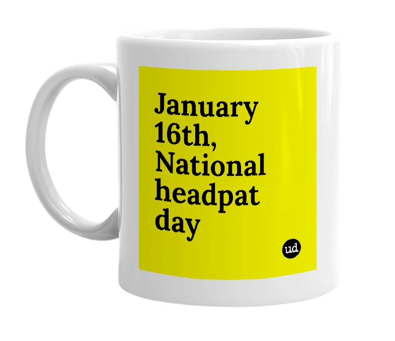 White mug with 'January 16th, National headpat day' in bold black letters