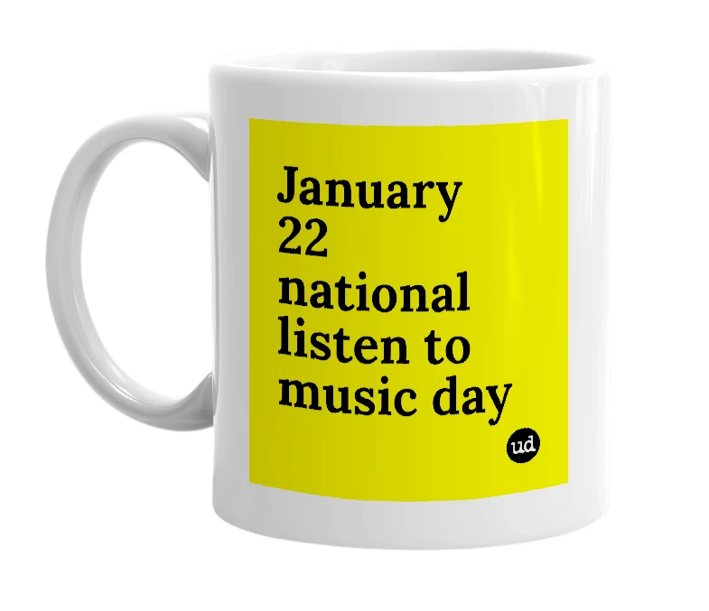 White mug with 'January 22 national listen to music day' in bold black letters