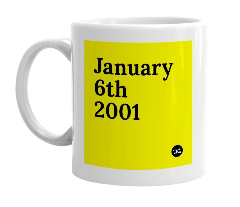 White mug with 'January 6th 2001' in bold black letters