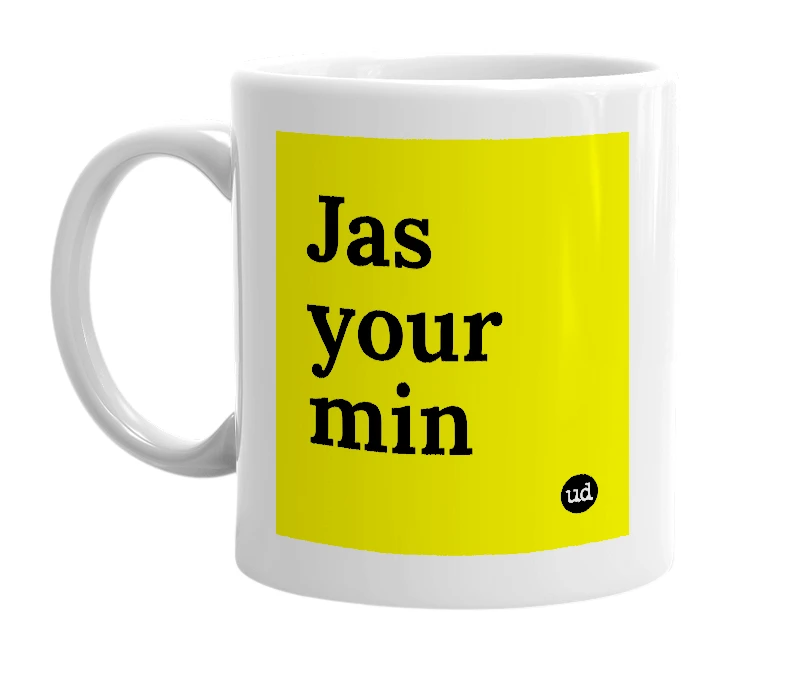 White mug with 'Jas your min' in bold black letters