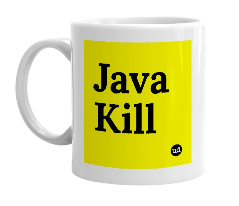 White mug with 'Java Kill' in bold black letters