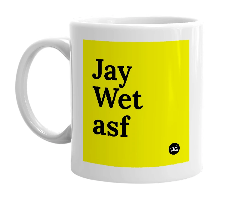 White mug with 'Jay Wet asf' in bold black letters