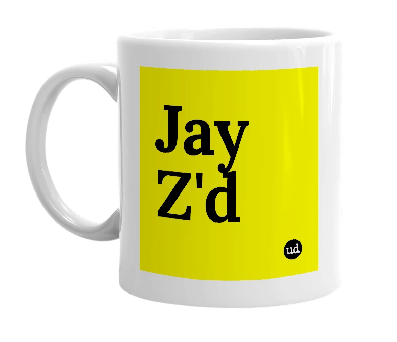 White mug with 'Jay Z'd' in bold black letters