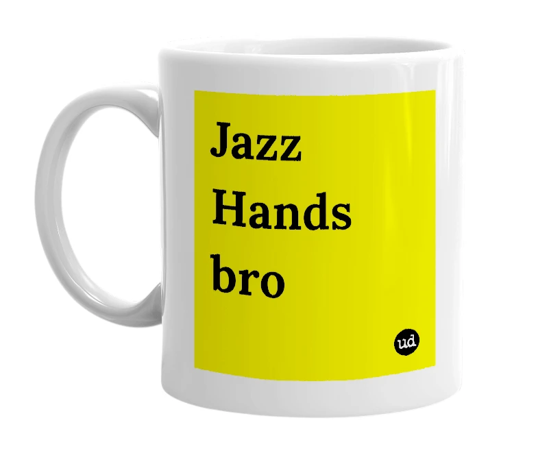 White mug with 'Jazz Hands bro' in bold black letters
