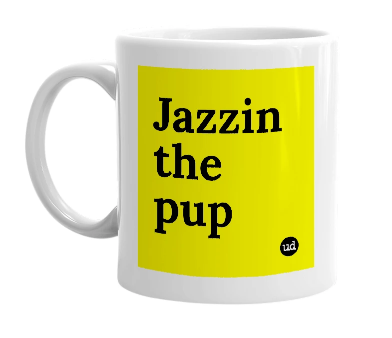 White mug with 'Jazzin the pup' in bold black letters