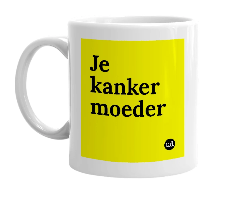 White mug with 'Je kanker moeder' in bold black letters