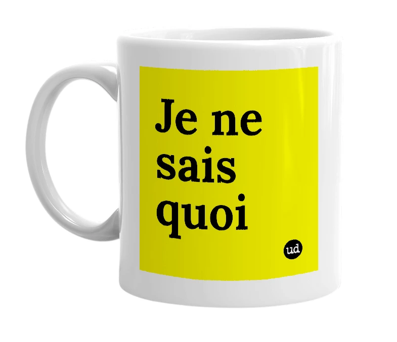 White mug with 'Je ne sais quoi' in bold black letters