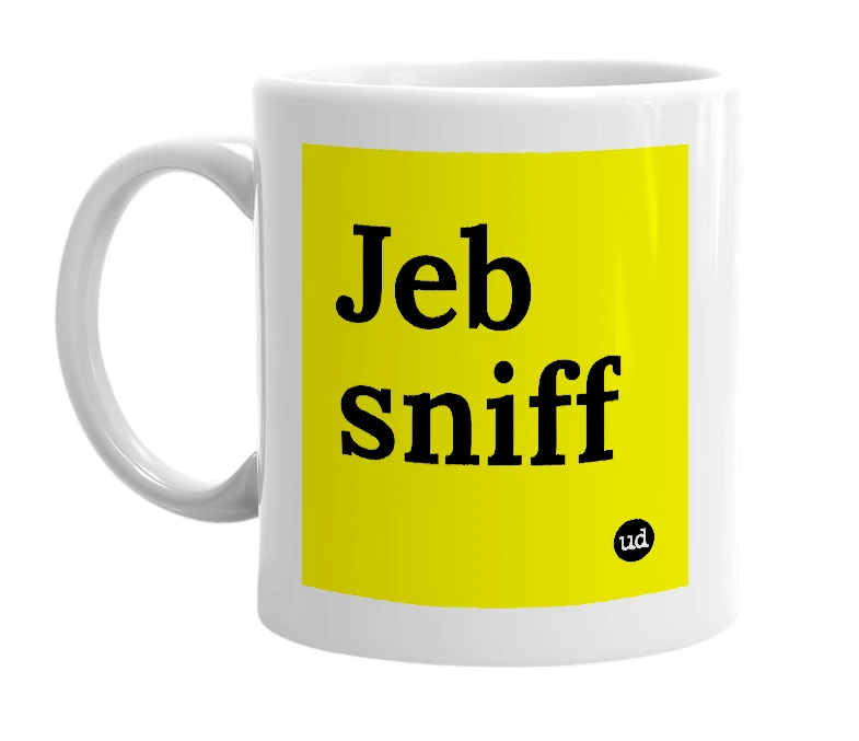 White mug with 'Jeb sniff' in bold black letters