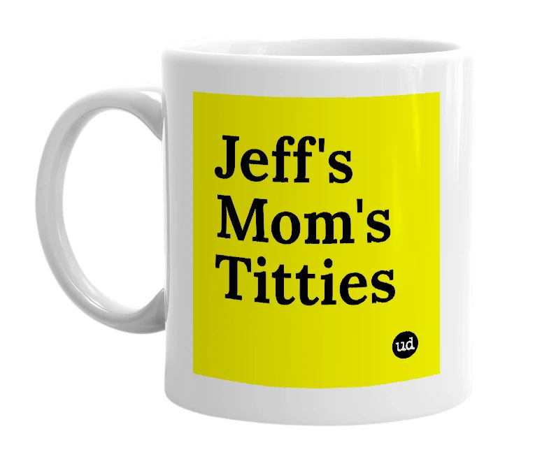 White mug with 'Jeff's Mom's Titties' in bold black letters