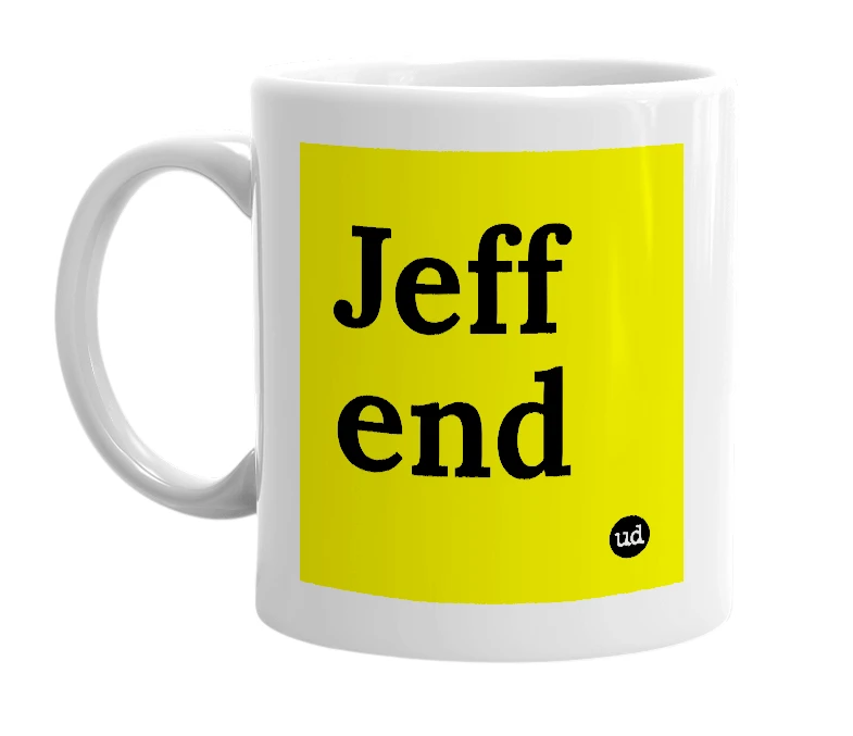 White mug with 'Jeff end' in bold black letters